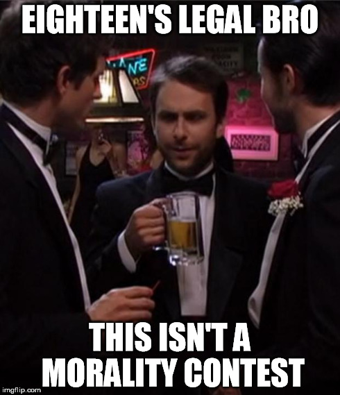 Not a morality contest. | EIGHTEEN'S LEGAL BRO THIS ISN'T A MORALITY CONTEST | image tagged in charlie,charlie kelly,it's always sunny in philidelphia,sunny,stay classy,its always sunny in philidelphia | made w/ Imgflip meme maker