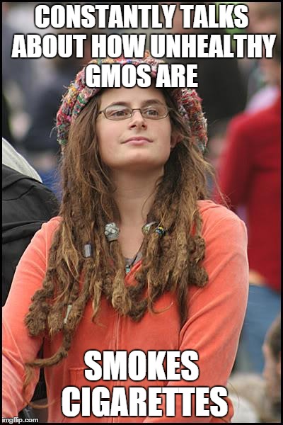 College Liberal | CONSTANTLY TALKS ABOUT HOW UNHEALTHY GMOS ARE SMOKES CIGARETTES | image tagged in memes,college liberal,AdviceAnimals | made w/ Imgflip meme maker