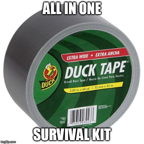 ALL IN ONE SURVIVAL KIT | image tagged in duck tape | made w/ Imgflip meme maker