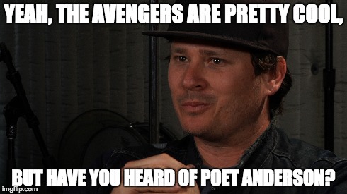 YEAH, THE AVENGERS ARE PRETTY COOL, BUT HAVE YOU HEARD OF POET ANDERSON? | made w/ Imgflip meme maker