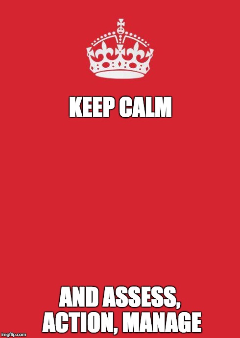 KEEP CALM AND ASSESS, ACTION, MANAGE | image tagged in aam | made w/ Imgflip meme maker
