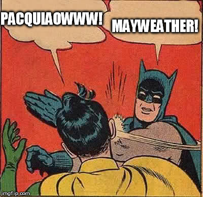 Batman Slapping Robin | PACQUIAOWWW! MAYWEATHER! | image tagged in memes,batman slapping robin | made w/ Imgflip meme maker