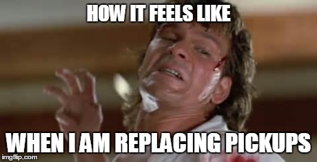 HOW IT FEELS LIKE WHEN I AM REPLACING PICKUPS | image tagged in when you have the swayze cut | made w/ Imgflip meme maker