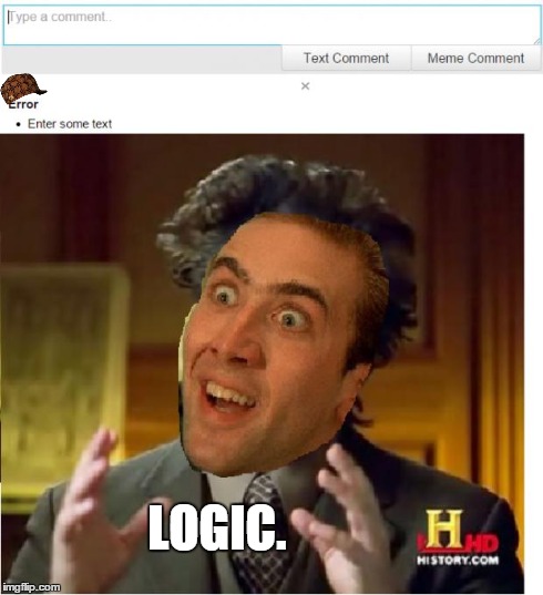 THANKS IMGFLIP | LOGIC. | image tagged in to be deleted soon,scumbag,aliens,imgflip,nicholas cage | made w/ Imgflip meme maker