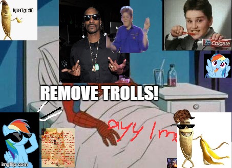 Spiderman Hospital | REMOVE TROLLS! | image tagged in spiderman hospital,scumbag | made w/ Imgflip meme maker