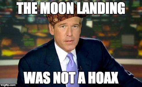 Wake up america | THE MOON LANDING WAS NOT A HOAX | image tagged in memes,brian williams was there,scumbag | made w/ Imgflip meme maker