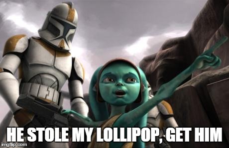 star wars  | HE STOLE MY LOLLIPOP, GET HIM | image tagged in star wars | made w/ Imgflip meme maker
