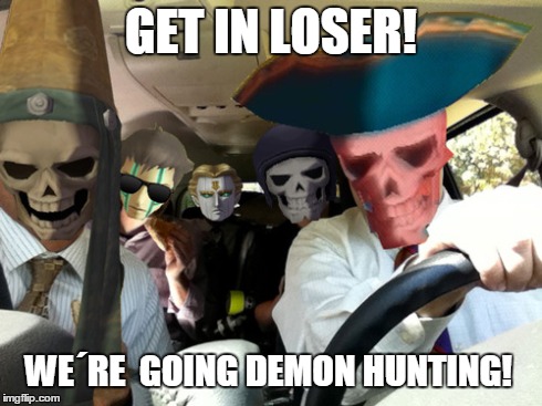 Get in loser! | GET IN LOSER! WE´RE  GOING DEMON HUNTING! | image tagged in memes,persona,atlus,death | made w/ Imgflip meme maker