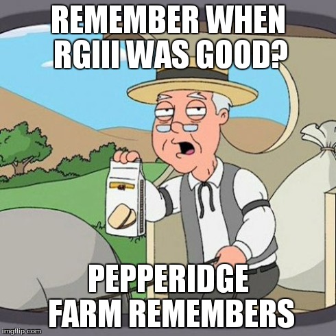 Pepperidge Farm Remembers | REMEMBER WHEN RGIII WAS GOOD? PEPPERIDGE FARM REMEMBERS | image tagged in memes,pepperidge farm remembers | made w/ Imgflip meme maker