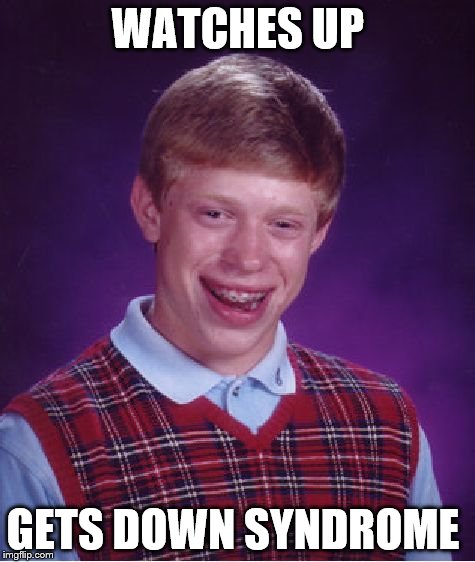 movie | WATCHES UP GETS DOWN SYNDROME | image tagged in memes,bad luck brian,pixar,down syndrome | made w/ Imgflip meme maker