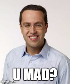 U MAD? | image tagged in jared | made w/ Imgflip meme maker