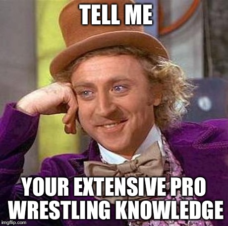 Me when jerry lawler says "john cena is so technically sound" on wwe2k15.
 | TELL ME YOUR EXTENSIVE PRO WRESTLING KNOWLEDGE | image tagged in memes,creepy condescending wonka,wwe | made w/ Imgflip meme maker