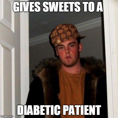 Scumbag Steve | GIVES SWEETS TO A DIABETIC PATIENT | image tagged in memes,scumbag steve | made w/ Imgflip meme maker