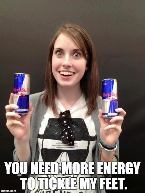 YOU NEED MORE ENERGY TO TICKLE MY FEET. | image tagged in tickle laina | made w/ Imgflip meme maker