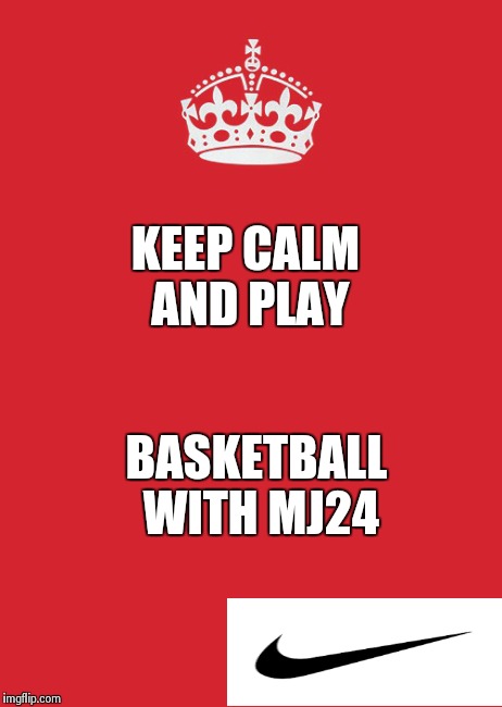 Keep Calm And Carry On Red | KEEP CALM AND PLAY BASKETBALL WITH MJ24 | image tagged in memes,keep calm and carry on red | made w/ Imgflip meme maker