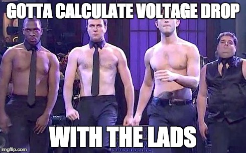 GOTTA CALCULATE VOLTAGE DROP WITH THE LADS | made w/ Imgflip meme maker