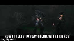 online in a nutshell  | image tagged in gifs,video games,friends | made w/ Imgflip video-to-gif maker