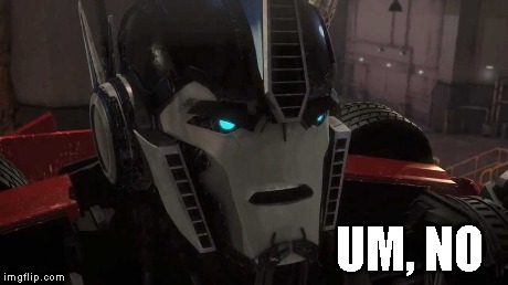 Optimus Prime's Response: | UM, NO | image tagged in optimus prime | made w/ Imgflip meme maker
