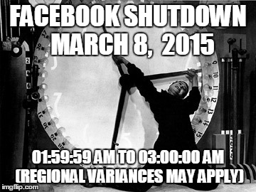 Nightlight Saving? | FACEBOOK SHUTDOWN MARCH 8,  2015 01:59:59 AM TO 03:00:00 AM (REGIONAL VARIANCES MAY APPLY) | image tagged in time | made w/ Imgflip meme maker