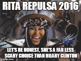 RITA REPULSA 2016 LET'S BE HONEST, SHE'S A FAR LESS SCARY CHOICE THAN HILARY CLINTON | image tagged in power rangers,election | made w/ Imgflip meme maker