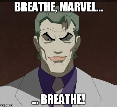 BREATHE, MARVEL... ... BREATHE! | image tagged in dkr joker | made w/ Imgflip meme maker