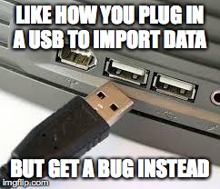 LIKE HOW YOU PLUG IN A USB TO IMPORT DATA BUT GET A BUG INSTEAD | image tagged in how babies are born | made w/ Imgflip meme maker