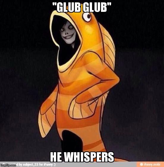 "GLUB GLUB" HE WHISPERS | image tagged in jeff the killer | made w/ Imgflip meme maker
