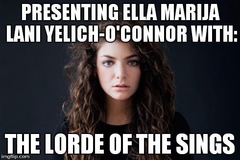 for all other lorde fans | PRESENTING ELLA MARIJA LANI YELICH-O'CONNOR WITH: THE LORDE OF THE SINGS | image tagged in lorde royals,lord of the rings,punny | made w/ Imgflip meme maker