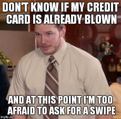 Afraid To Ask Andy | DON'T KNOW IF MY CREDIT CARD IS ALREADY BLOWN AND AT THIS POINT I'M TOO AFRAID TO ASK FOR A SWIPE | image tagged in memes,afraid to ask andy | made w/ Imgflip meme maker