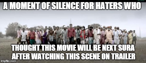 A MOMENT OF SILENCE FOR HATERS WHO THOUGHT THIS MOVIE WILL BE NEXT SURA AFTER WATCHING THIS SCENE ON TRAILER | image tagged in kathtthi | made w/ Imgflip meme maker