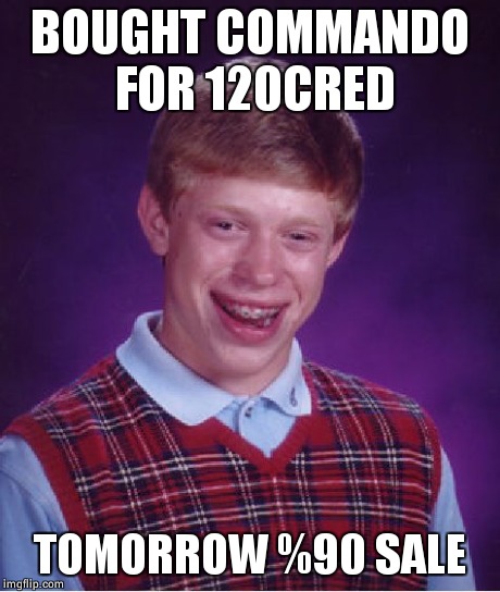 Bad Luck Brian Meme | BOUGHT COMMANDO FOR 120CRED TOMORROW %90 SALE | image tagged in memes,bad luck brian | made w/ Imgflip meme maker