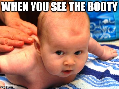 WHEN YOU SEE THE BOOTY | image tagged in when you see the booty | made w/ Imgflip meme maker