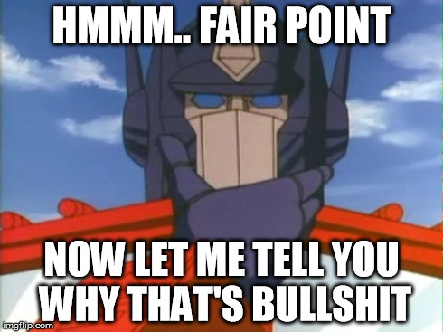 HMMM.. FAIR POINT NOW LET ME TELL YOU WHY THAT'S BULLSHIT | image tagged in memes,optimus prime,transformers | made w/ Imgflip meme maker