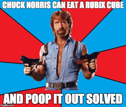 Chuck Norris With Guns | CHUCK NORRIS CAN EAT A RUBIX CUBE AND POOP IT OUT SOLVED | image tagged in chuck norris | made w/ Imgflip meme maker