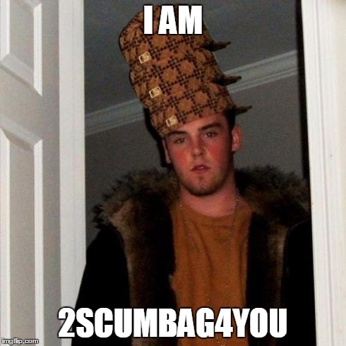 Scumbag Steve Meme | I AM 2SCUMBAG4YOU | image tagged in memes,scumbag steve,scumbag | made w/ Imgflip meme maker