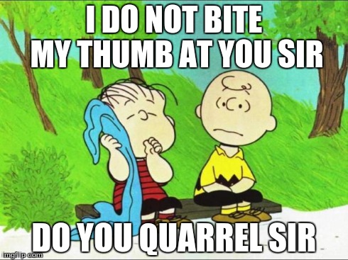 I DO NOT BITE MY THUMB AT YOU SIR DO YOU QUARREL SIR | image tagged in charlie brown | made w/ Imgflip meme maker