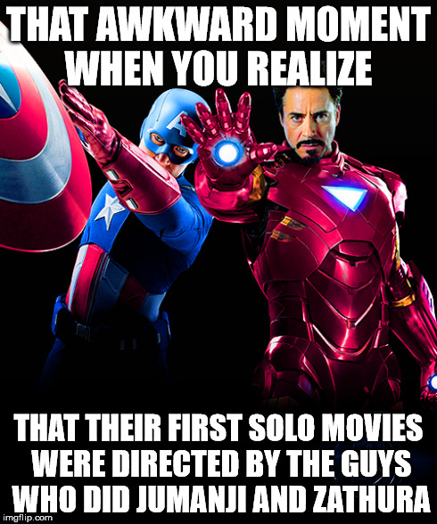THAT AWKWARD MOMENT WHEN YOU REALIZE THAT THEIR FIRST SOLO MOVIES WERE DIRECTED BY THE GUYS WHO DID JUMANJI AND ZATHURA | image tagged in avengers,marvel cinematic universe,captain america,iron man,jumanji | made w/ Imgflip meme maker