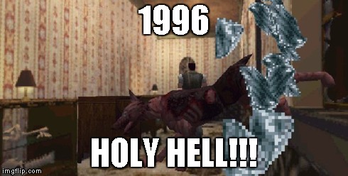 1996 In a Nutshell | 1996 HOLY HELL!!! | image tagged in 1996,playstation,resident evil,dog,window | made w/ Imgflip meme maker