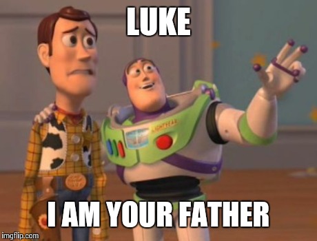 X, X Everywhere | LUKE I AM YOUR FATHER | image tagged in memes,x x everywhere | made w/ Imgflip meme maker