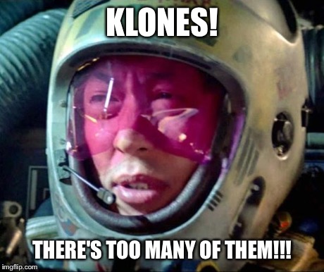 Star Wars Too Many Of Them | KLONES! THERE'S TOO MANY OF THEM!!! | image tagged in star wars too many of them | made w/ Imgflip meme maker