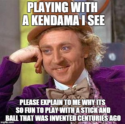 i see everyone with one and they cost like $30.. | PLAYING WITH A KENDAMA I SEE PLEASE EXPLAIN TO ME WHY ITS SO FUN TO PLAY WITH A STICK AND BALL THAT WAS INVENTED CENTURIES AGO | image tagged in memes,creepy condescending wonka | made w/ Imgflip meme maker