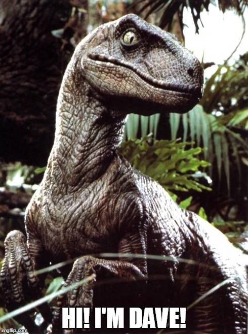 Velociraptor | HI! I'M DAVE! | image tagged in velociraptor | made w/ Imgflip meme maker