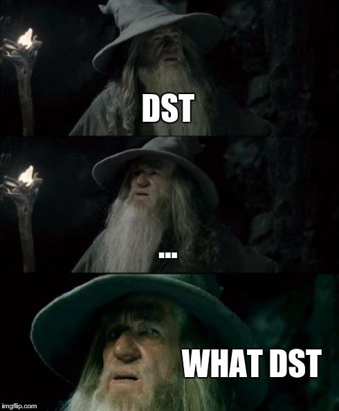 Confused Gandalf Meme | DST ... WHAT DST | image tagged in memes,confused gandalf | made w/ Imgflip meme maker