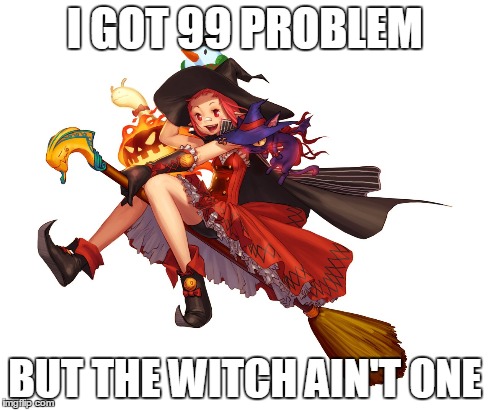 Dungeon Fighter Witch Meme | I GOT 99 PROBLEM BUT THE WITCH AIN'T ONE | image tagged in dungeon fighter,mage,witch,loli | made w/ Imgflip meme maker