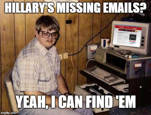 We Have Our Best Man On The Job!! | HILLARY'S MISSING EMAILS? YEAH, I CAN FIND 'EM | image tagged in memes,internet guide,hillary | made w/ Imgflip meme maker