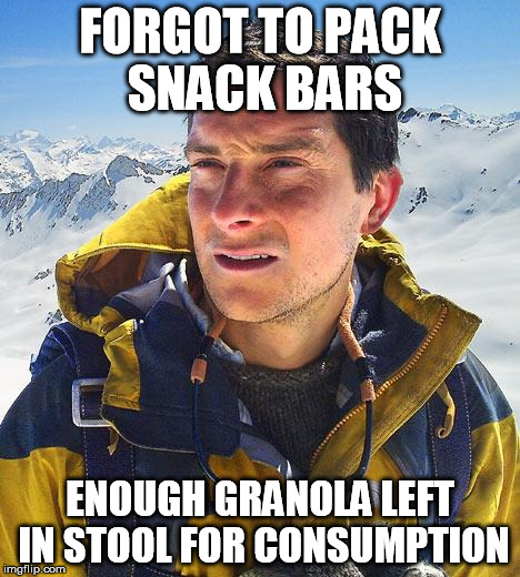 Bear Grylls Meme | FORGOT TO PACK SNACK BARS ENOUGH GRANOLA LEFT IN STOOL FOR CONSUMPTION | image tagged in memes,bear grylls | made w/ Imgflip meme maker