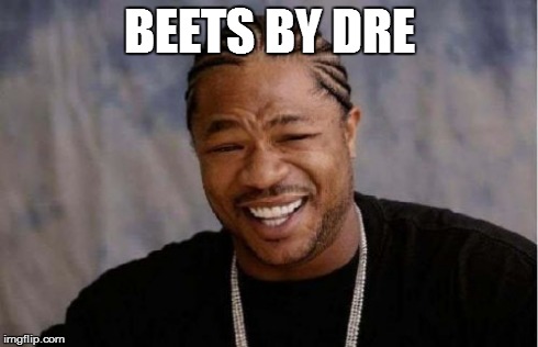 Yo Dawg Heard You Meme | BEETS BY DRE | image tagged in memes,yo dawg heard you | made w/ Imgflip meme maker