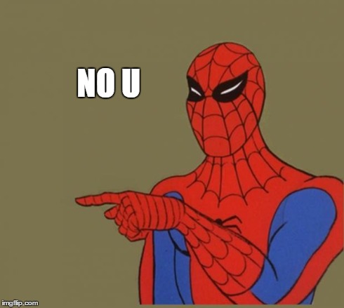 Spiderman Disagrees | NO U | image tagged in spiderman disagrees | made w/ Imgflip meme maker