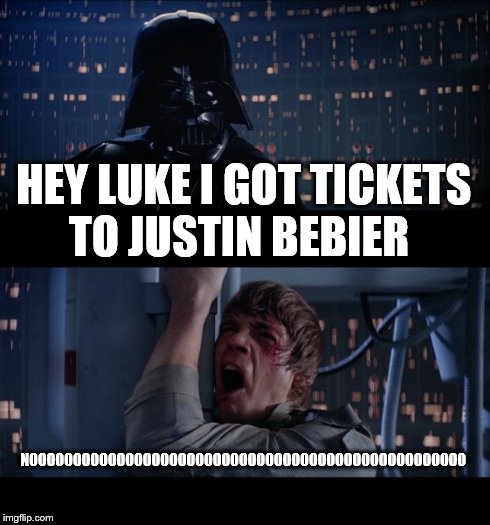 Star Wars No | HEY LUKE I GOT TICKETS TO JUSTIN BEBIER NOOOOOOOOOOOOOOOOOOOOOOOOOOOOOOOOOOOOOOOOOOOOOOOOOO | image tagged in memes,star wars no | made w/ Imgflip meme maker