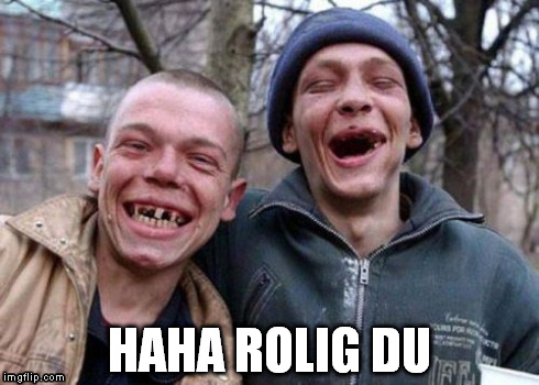 Ugly Twins | HAHA ROLIG DU | image tagged in memes,ugly twins | made w/ Imgflip meme maker